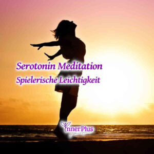 Serotonin Meditation: Spielerische Leichtigkeit